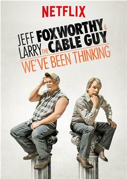 Jeff Foxworthy & Larry the Cable Guy: We've Been Thinking在线观看和下载
