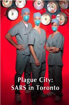 Plague City: SARS in Toronto在线观看和下载