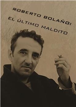 Roberto Bolaño: el último maldito在线观看和下载