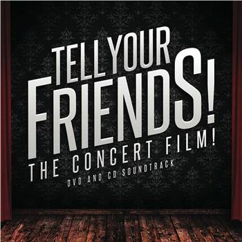 Tell Your Friends! The Concert Film!在线观看和下载