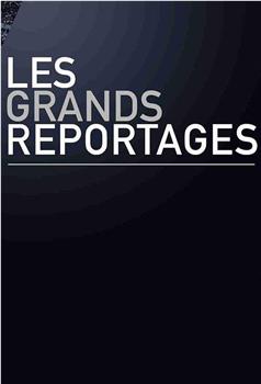 Les grands reportages在线观看和下载