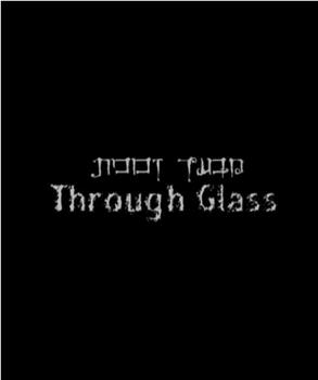 Through Glass在线观看和下载