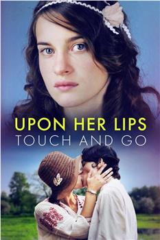 Upon Her Lips: Touch and Go在线观看和下载