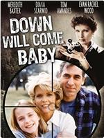 Down Will Come Baby观看