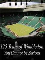 125 Years of Wimbledon You Cannot Be Serious在线观看