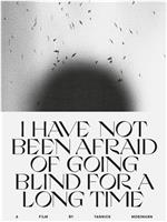 I Have not Been Afraid of Going Blind for a Long Time在线观看