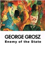 George Grosz: Enemy of the State